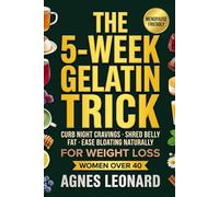 The 5-W elatin Trick for Weight Loss for Women Over 40: Curb Night Cravings, Shred Belly Fat, and Ease Bloating Naturally (Menopause-Friendly)