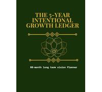The 5-Year Intentional Growth Ledger: 60-Month Long-Term Vision Planner & Schedule Organizer