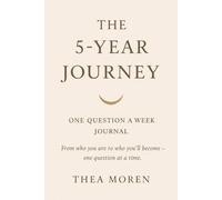 The 5-Year Journey One Question a Week Journal: From Who You Are To Who You’ll Become - One Question At a Time