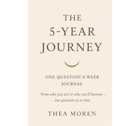 The 5-Year Journey One Question a Week Journal: From Who You Are To Who You’ll Become - One Question At a Time