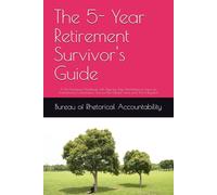 The 5- Year Retirement Survivor's Guide: A No-Nonsense Workbook with Step-by Step Worksheets to Save on Unnecessary Commissions, Survive the Danger Zone, and Thrive Beyond.