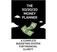 The 50/30/20 Money Planner: A Complete Budgeting System for Financial Clarity