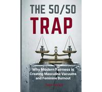 The 50/50 Trap: Why Modern Fairness is Creating Masculine Vacuums and Feminine Burnout