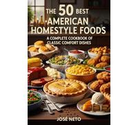 The 50 Best American Homestyle Foods: A Complete Cookbook of Classic Comfort Dishes (Cookbooks & Culinary Recipes)