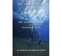 The 50 Best Dives in Japan: The Ultimate Guide to the Essential Sites [Idioma Inglés]