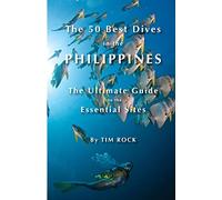The 50 Best Dives in the Philippines: The Ultimate Guide to the Essential Sites: Volume 2 [Idioma Inglés]