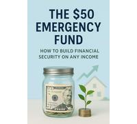 The $50 Emergency Fund: How to Build Financial Security on Any Income