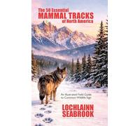 The 50 Essential Mammal Tracks of North America: An Illustrated Field Guide to Common Wildlife Sign