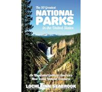 The 50 Greatest National Parks in the United States: An Illustrated Guide to America's Most Iconic Natural Treasures