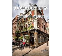 The 50 Greatest Pubs in Central London: Colour Edition