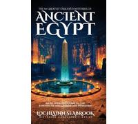 The 50 Greatest Unsolved Mysteries of Ancient Egypt: An Illustrated Guide to the Enigmas of the Land of the Pharaohs