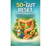 The 50+ Gut Reset: Restore Digestive Health After 50: A Science-Based Guide to Healing Your Gut, Boosting Energy, and Reducing Inflammation for Adults Over 50
