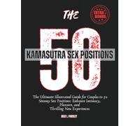 The 50 Kamasutra Sex Positions: The Ultimate Illustrated Guide for Couples to 50 Steamy Sex Positions: Enhance Intimacy, Pleasure, and Thrilling New Experiences