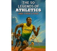 The 50 legends of athletics and their historyThe 50 legends of athletics and their history: 50 inspiring portraits of legendary champions - the ideal gift for enthusiasts (The Top 50 series)