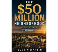 The $50 Million Neighborhood: How Modern HOA and Condominium Boards Can Govern with Discipline, Stewardship, and Purpose