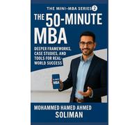 The 50-Minute MBA: Deeper Frameworks, Case Studies, and Tools for Real-World Success: 2 (The Mini-MBA Series)