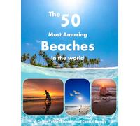 The 50 Most Amazing Beaches in the World: Kelingking Beach, Maya Bay, Ipanema, Maldives and Beyond - Also see Waikiki, South Beach, Whitehaven, Navagio and much more (Travel Coffee Table Books)