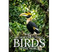 The 50 Most Beautiful Birds in the World: A Stunning Picture Book of the World’s Most Colorful Birds | Wildlife and Nature Book for Kids and Adults