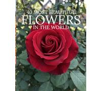 The 50 Most Beautiful Flowers in the World: A Stunning Picture Book of the World’s Most Amazing Flowers | Nature Photography Book for Kids and Adults