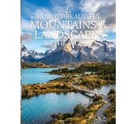 The 50 Most Beautiful Mountains & Landscapes in the World: A Stunning Picture Book of the World’s Most Amazing Natural Wonders | Nature and Geography Book for Kids and Adults