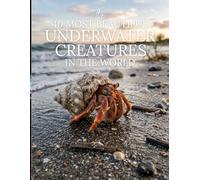 The 50 Most Beautiful Underwater Creatures in the World: A Stunning Picture Book of the Ocean’s Most Amazing Creatures | Marine Life and Nature Book for Kids and Adults