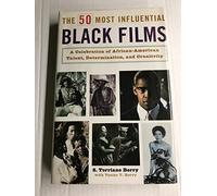 The 50 Most Influential Black Films: A Celebration of African-American Talent, Determination, and Creativity