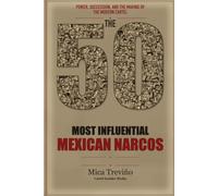 The 50 Most Influential Mexican Narcos: Power, Succession, and the Making of the Modern Cartel