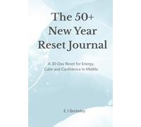 The 50+ New Year Reset Journal: A 30-Day Reset for Energy, Calm and Confidence in Midlife