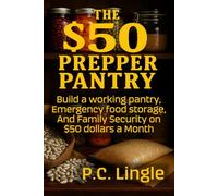 The $50 Prepper Pantry: Build a Working Pantry, Emergency Food Storage, and Family Security on $50 a Month (Common Sense Survival - Book 1)