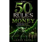 The 50 Rules of Money: Earn More, Spend Smarter, and Build Financial Freedom Step by Step (Codes Of Power)