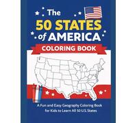 The 50 States of America Coloring Book: A Fun and Easy Geography Coloring Book for Kids to Learn All 50 U.S. States
