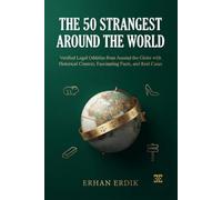 THE 50 STRANGEST LAWS AROUND THE WORLD: Verified Legal Oddities from Around the Globe with Historical Context, Fascinating Facts, and Real Cases