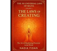 The 50 Universal Laws of Seliya - Volume 3: The Laws of Creating - The Art of Manifesting Potential in the World"
