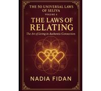 The 50 Universal Laws of Seliya - Volume 4: The Laws of Relating - The Art of Living in Authentic Connection
