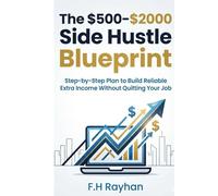 The $500-$2000 Side Hustle Blueprint: Step-by-Step Plan to Build Reliable Extra Income Without Quitting Your Job
