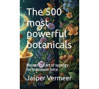 The 500 most powerful botanicals: Master the art of synergy for maximum force