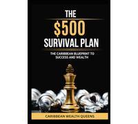 The $500 Survival Plan: The Caribbean Blueprint to Success and Wealth (The Money Ladder Series)