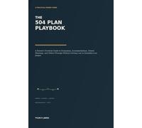 The 504 Plan Playbook: A Parent’s Practical Guide to Evaluation, Accommodations, School Meetings, and Follow-Through Without Getting Lost in Disability-Law Jargon