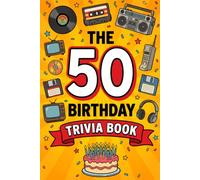 The 50th Birthday Trivia Book: 300 Fun Questions About the Music, Movies, TV, Sports and Pop Culture That Shaped the Last 50 Years, The Perfect 50th Birthday Gift