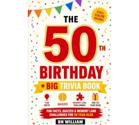 The 50th Birthday Trivia Book - Full Color Premium Edition Gift: Fun Facts, Trivia, Quiz, Memory Lane Challenges for 50-Year-Olds