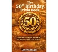 The 50th Birthday Trivia Book: Ultimate Nostalgic Trivia Gift for Anyone Born in 1974 or 1975