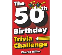 The 50th Birthday Trivia Challenge: Take A Walk Down Memory Lane With Fun Brain-Teasers And Quizzes For Fifty-Year-Olds (50th Birthday Gift)