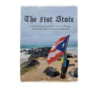 The 51st State: A Libertarian path for Puerto Rico's Economic Revival and Statehood: 1 (Politics)