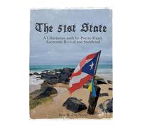 The 51st State: A Libertarian path for Puerto Rico's Economic Revival and Statehood (Politics): 1