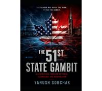 THE 51st STATE GAMBIT: A Geopolitical Thriller of Power, Technology, and Manipulation