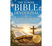 The 52-Week Bible Devotional for Married Couples: Bible-Based Weekly Reflections to Strengthen Love, Faith, Communication and Connection as Husband and Wife
