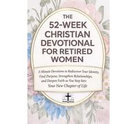 The 52-Week Christian Devotional for Retired Women: 5-Minute Devotions to Rediscover Your Identity, Find Purpose, Strengthen Relationships, and Deepen ... New Chapter of Life - Gift for Retired Women