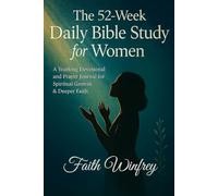 The 52-Week Daily Bible Study for Women: A Yearlong Devotional and Prayer Journal for Spiritual Growth & Deeper Faith. (A Beautiful Year in The Bible)
