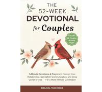 The 52-Week Devotional for Couples: 5-Minute Devotions & Prayers to Deepen Your Relationship, Strengthen Communication, and Grow Closer to God - For a More Intimate Connection