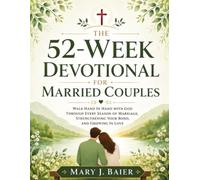 The 52-W evotional for Married Couples: Walk Hand in Hand with God Through Every Season of Marriage, Strengthening Your Bond, and Growing in Love (The Couple We Want to Be)